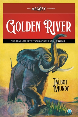 Golden River: The Complete Adventures of Ben Quorn, Volume 1 (Argosy Library #161)