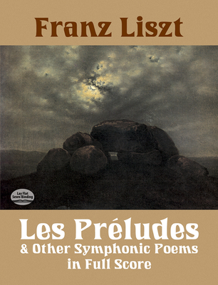 Les Préludes and Other Symphonic Poems in Full Score By Franz Liszt Cover Image