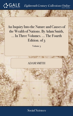 An Inquiry Into the Nature and Causes of the Wealth of Nations. By Adam Smith, ... In Three Volumes. ... The Fourth Edition. of 3; Volume 3 Cover Image