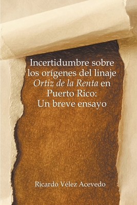Incertidumbre sobre los orígenes del linaje Ortiz de la Renta en Puerto Rico: Un breve ensayo Cover Image