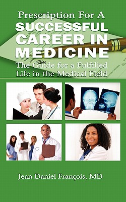 Prescription For A Successful Career in Medicine: The Guide for a Fulfilled Life in the Medical Field Cover Image