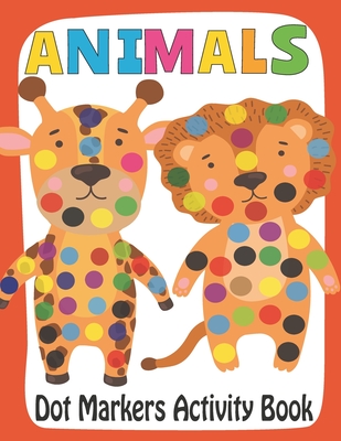 Animals Dot Markers Activity Book: 61 Animals to Color fun activity book  for young children Preschool and Kindergarten Ages 1-3 2-4 3-5 (Paperback)