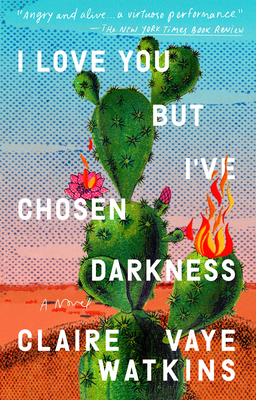 I Love You but I've Chosen Darkness: A Novel By Claire Vaye Watkins Cover Image