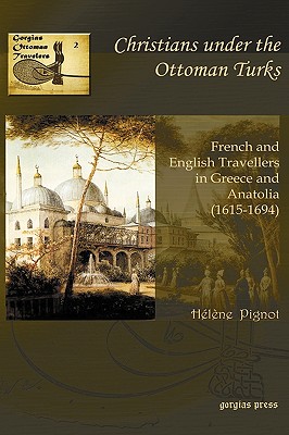 Christians Under the Ottoman Turks (Gorgias Ottoman Travelers) Cover Image