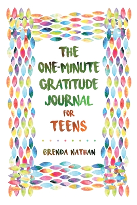 The One-Minute Gratitude Journal for Teens: Simple Journal to Increase Gratitude and Happiness By Brenda Nathan Cover Image