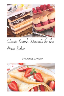 Classic French Desserts For the Home Baker Cover Image