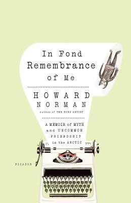 In Fond Remembrance of Me: A Memoir of Myth and Uncommon Friendship in the Arctic