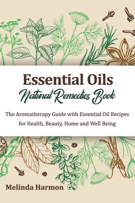 Essential Oils Natural Remedies Book: The Aromatherapy Guide with Essential  Oil Recipes for Health, Beauty, Home and Well Being (Paperback)
