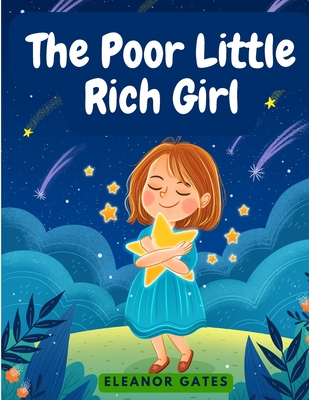 The Poor Little Rich Girl: A Delightful, and Old-Fashioned Read Cover Image