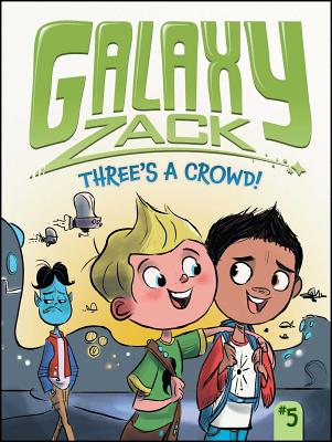 Cover for Three's a Crowd! (Galaxy Zack #5)
