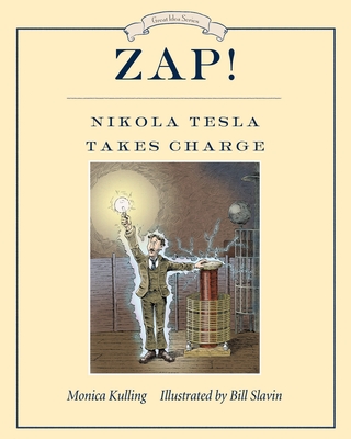 Zap! Nikola Tesla Takes Charge (Great Idea Series #8)