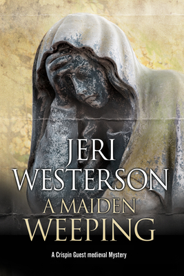 A Maiden Weeping (Crispin Guest Medieval Noir Mystery #8)