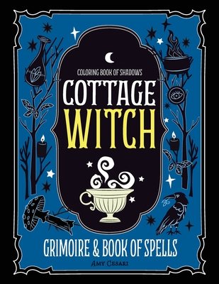 Download Coloring Book Of Shadows Cottage Witch Grimoire Book Of Spells Paperback Square Books