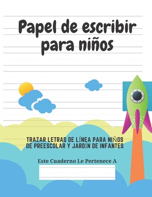 Papel de escribir para niños: 100 Páginas de Práctica de Escritura Para Niños de 3 a 6 Años