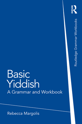 Basic Yiddish: A Grammar and Workbook (Routledge Grammar Workbooks) By Rebecca Margolis Cover Image