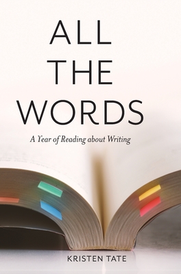 All the Words: A Year of Reading About Writing Cover Image