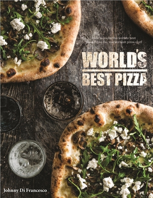 World's Best Pizza By Johnny Di Francesco Cover Image