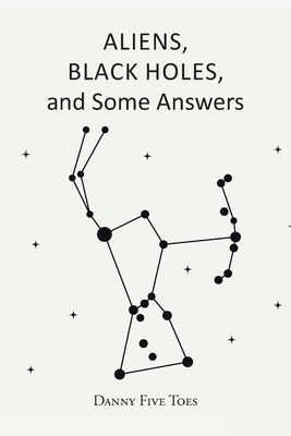 ALIENS, BLACK HOLES and Some Answers Cover Image