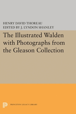 The Illustrated Walden: With Photographs. from the Gleason Collection (Writings of Henry D. Thoreau #25) Cover Image