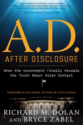 A.D. After Disclosure: When the Government Finally Reveals the Truth About Alien Contact By Richard Dolan, Bryce Zabel, Jim Marrs (Foreword by) Cover Image