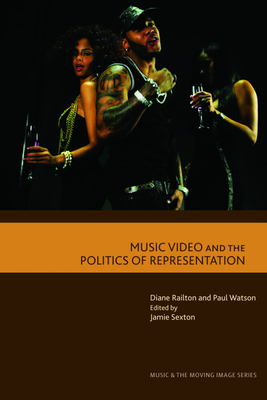 Music Video and the Politics of Representation (Music and the Moving Image) By Diane Railton, Paul Watson Cover Image