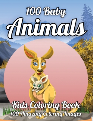 100 Baby Animals Kids Coloring Book 100 Amazing Coloring Images: Easy and  Fun Educational Coloring Pages of Animals for Little Kids Age 2-4, 4-8, Boys  (Paperback)