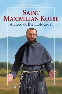 Saint Maximilian Kolbe: A Hero of the Holocaust (Vision Books) By Fiorella De Maria Cover Image
