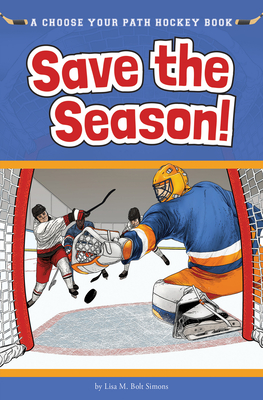 Save the Season: A Choose Your Path Hockey Book (Choose to Win) By Lisa M. Bolt Simons Cover Image
