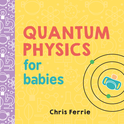 Quantum Physics for Babies (Baby University)