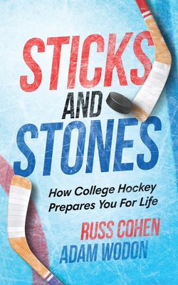 Sticks and Stones: How College Hockey Prepares You for Life Cover Image