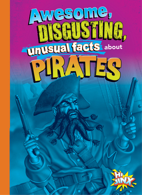 Awesome, Disgusting, Unusual Facts about Pirates Cover Image