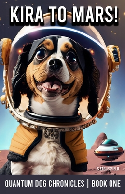 Kira to Mars!: The Quantum Dog Chronicles - Book One Cover Image