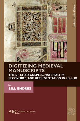 Digitizing Medieval Manuscripts: The St. Chad Gospels, Materiality, Recoveries, and Representation in 2D & 3D Cover Image