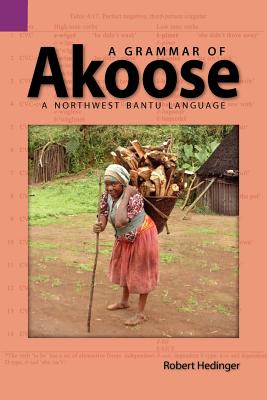 A Grammar of Akoose: A Northest Bantu Language (Publications in Linguistics (Sil and University of Texas))