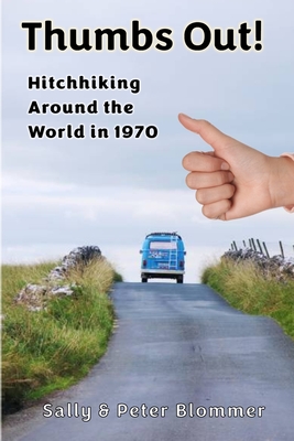 Thumbs Out! Hitchhiking Around the World in 1970 By Sally &. Peter Blommer Cover Image