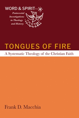 Tongues of Fire: A Systematic Theology of the Christian Faith By Frank D. Macchia Cover Image