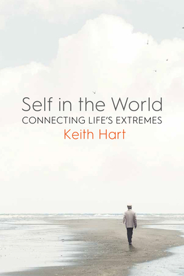 Self in the World: Connecting Life's Extremes By Keith Hart Cover Image