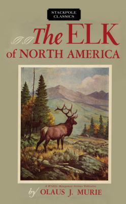 The Elk of North America (Wildlife Management Institute Classics