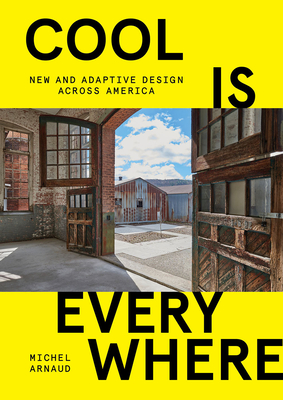 Cool Is Everywhere: New and Adaptive Design Across America By Michel Arnaud Cover Image
