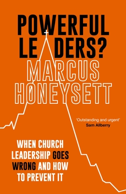Powerful Leaders?: When Church Leadership Goes Wrong and How to Prevent It Cover Image