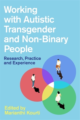 Working with Autistic Transgender and Non-Binary People: Research, Practice and Experience Cover Image