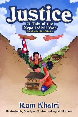 Justice: A Tale of the Nepali Civil War (The Graphic Novel Book #1) By Ram Khatri, Blake Hoena (Editor), Santra & Lilamani (Illustrator) Cover Image