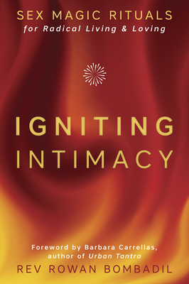 Igniting Intimacy: Sex Magic Rituals for Radical Living & Loving Cover Image