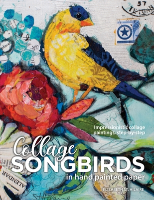 Songbirds in Collage: Impressionistic collage paintings, step-by-step Cover Image
