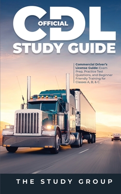 Official CDL Study Guide: Commercial Driver's License Guide: Exam Prep, Practice Test Questions, and Beginner Friendly Training for Classes A, B By The Study Group Cover Image