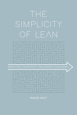 The Simplicity of Lean: Defeating Complexity, Delivering Excellence Cover Image