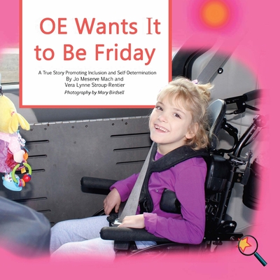 OE Wants It to Be Friday: A True Story Promoting Inclusion and Self-Determination (Finding My Way) By Jo Meserve Mach, Stroup-Rentier Lynne Vera, Birdsell Mary (Photographer) Cover Image