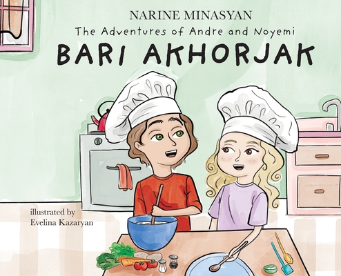 The Adventures of Andre and Noyemi: Bari Akhorjak By Narine Minasyan, Evelina Kazaryan (Illustrator) Cover Image