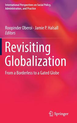 Revisiting Globalization: From a Borderless to a Gated Globe (International Perspectives on Social Policy)