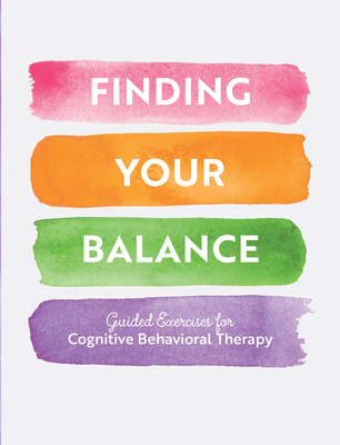 Finding Your Balance: Guided Exercises for Cognitive Behavioral Therapy (Guided Workbooks) Cover Image